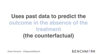Giulia Panozzo - @SequinsNSearch
Uses past data to predict the
outcome in the absence of the
treatment
(the counterfactual)
 