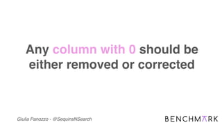 Giulia Panozzo - @SequinsNSearch
Any column with 0 should be
either removed or corrected
 