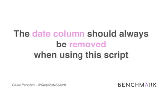 Giulia Panozzo - @SequinsNSearch
The date column should always
be removed
when using this script
 