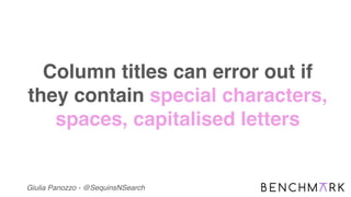 Giulia Panozzo - @SequinsNSearch
Column titles can error out if
they contain special characters,
spaces, capitalised lette...