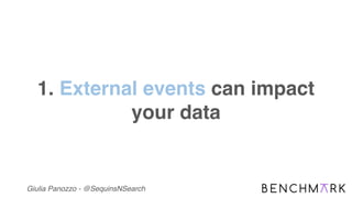Giulia Panozzo - @SequinsNSearch
1. External events can impact
your data
 