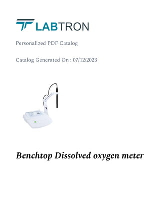 Personalized PDF Catalog
Catalog Generated On : 07/12/2023
Benchtop Dissolved oxygen meter
 