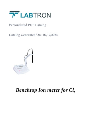 Personalized PDF Catalog
Catalog Generated On : 07/12/2023
Benchtop Ion meter for Cl,
 