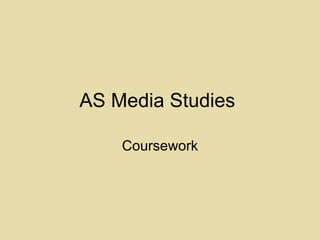 AS Media Studies  Coursework 