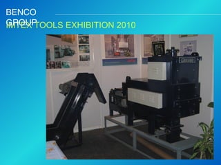 BENCO
GROUP
IMTEX TOOLS EXHIBITION 2010

 