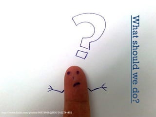 What should we do?

http://www.flickr.com/photos/86979666@N00/7623744452

 