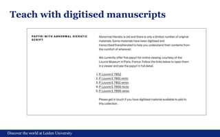 Discover the world at Leiden University
12
Teach with digitised manuscripts
 