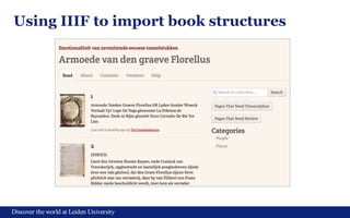 Discover the world at Leiden University
9
Using IIIF to import book structures
 
