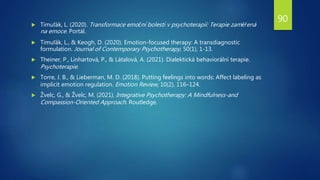  Timuľák, L. (2020). Transformace emoční bolesti v psychoterapii: Terapie zaměřená
na emoce. Portál.
 Timuľák, L., & Keo...