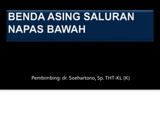 1
Pembimbing: dr. Soehartono, Sp.THT-KL (K)
 