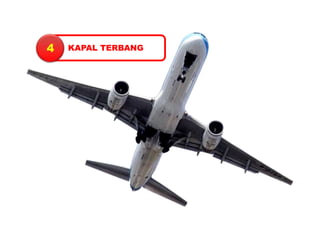 4   KAPAL TERBANG
 
