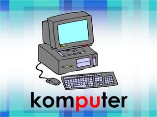 kom pu ter 