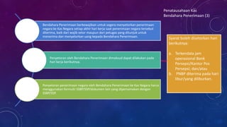 Bendahara Penerimaan berkewajiban untuk segera menyetorkan penerimaan
negara ke Kas Negara setiap akhir hari kerja saat penerimaan negara tersebut
diterima, baik dari wajib setor maupun dari petugas yang ditunjuk untuk
menerima dan menyetorkan uang kepada Bendahara Penerimaan.
Penyetoran oleh Bendahara Penerimaan dimaksud dapat dilakukan pada
hari kerja berikutnya.
Penyetoran penerimaan negara oleh Bendahara Penerimaan ke Kas Negara harus
menggunakan formulir SSBP/SSP/dokumen lain yang dipersamakan dengan
SSBP/SSP.
Penatausahaan Kas
Bendahara Penerimaan (3)
Syarat boleh disetorkan hari
berikutnya:
a. Terkendala jam
operasional Bank
Persepsi/Kantor Pos
Persepsi; dan/atau
b. PNBP diterima pada hari
libur/yang diliburkan.
 