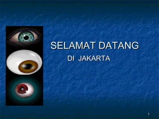 SELAMAT DATANG
  DI JAKARTA




                 1
 