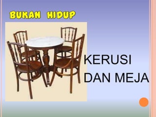 KERUSI
DAN MEJA
 
