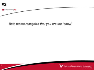 #2
Both teams recognize that you are the “show”
6
 