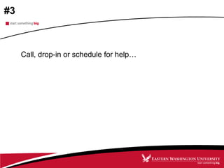 #3
Call, drop-in or schedule for help…
 