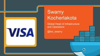 Swamy
Kocherlakota
Global Head of Infrastructure
and Operations
@ksr_swamy
 