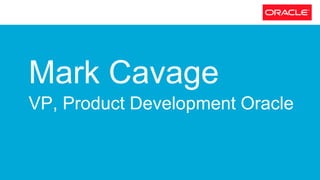 Mark Cavage
VP, Product Development Oracle
 