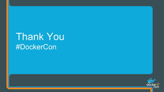 Thank You
#DockerCon
 