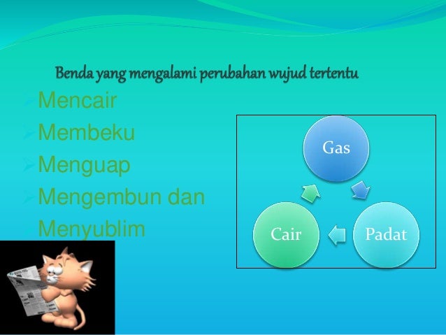 Benda yang mengalami perubahan wujud tertentu Benda yang mengalami perubahan wujud tertentu