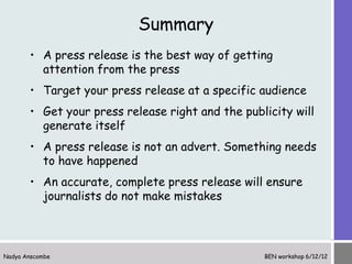Summary
       • A press release is the best way of getting
         attention from the press
       • Target your press r...