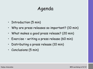Agenda

       • Introduction (5 min)
       • Why are press releases so important? (10 min)
       • What makes a good pr...