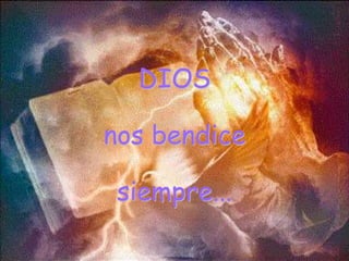 DIOS
nos bendice
siempre...
 