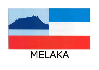 MELAKA
 