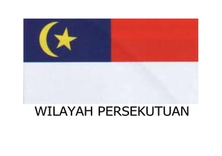 WILAYAH PERSEKUTUAN
 