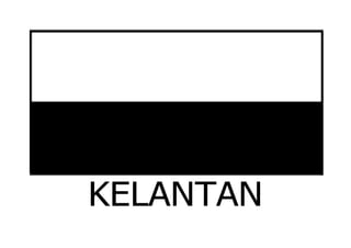 KELANTAN
 