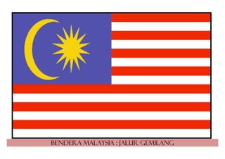 bendera Malaysia : jalur gemilang
 