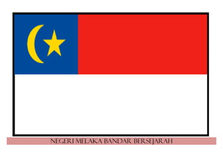 Negeri Melaka bandar bersejarah