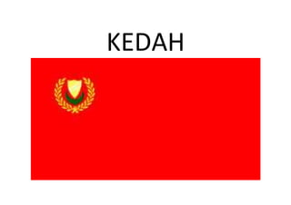 KEDAH
 