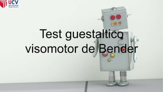 Test guestaltico
visomotor de Bender
 
