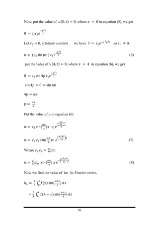 36
Now, put the value of ( ) , where in equation (5), we get
Let arbitrary constant we have so
( ) (6)
put the value of ( ) , where in equation (6), we get
Put the value of p in equation (6)
( )
( )
( )
( )
(7)
Where ∑
∑ ( )
( )
(8)
Now we find the value of by Fourier series,
∫ ( ) ( )
∫ ( ) ( )
 