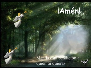¡Amén! Manda esta bendición a quien tu quieras