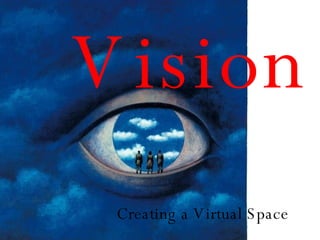 Vision Creating a Virtual Space 