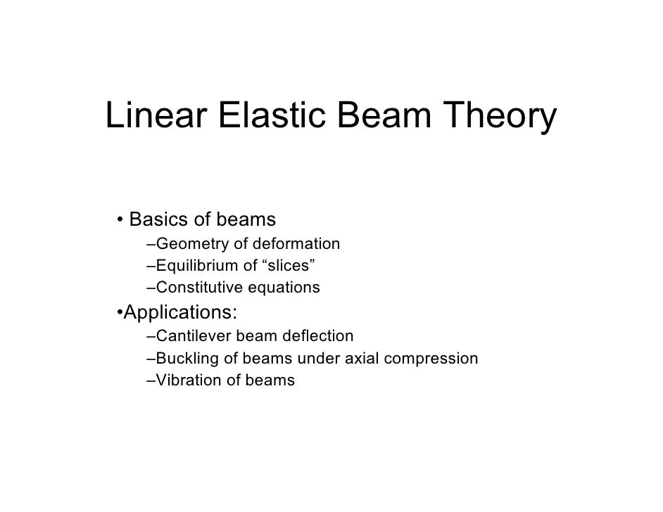 theory of beams The timoshenko beam theory was developed by stephen timoshenko early in the 20th century the model takes into account shear deformation and rotational bending effects, making it suitable for describing the behaviour of thick beams, sandwich composite beams, or beams subject to high-frequency excitation when the wavelength approaches the thickness of the beam. theory of beams The timoshenko beam theory was developed by stephen timoshenko early in the 20th century the model takes into account shear deformation and rotational bending effects, making it suitable for describing the behaviour of thick beams, sandwich composite beams, or beams subject to high-frequency excitation when the wavelength approaches the thickness of the beam.