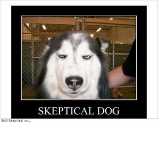 Still Skeptical or...
 