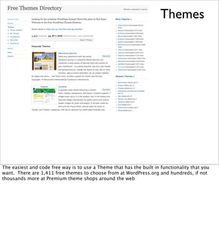 Themes




The easiest and code free way is to use a Theme that has the built in functionality that you
want. There are 1,411 free themes to choose from at WordPress.org and hundreds, if not
thousands more at Premium theme shops around the web
 