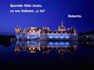 Querido Niño Jesús, yo soy italiano, ¿y tu? Roberto. 