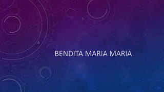 BENDITA MARIA MARIA

 