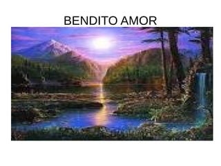 BENDITO AMOR 
