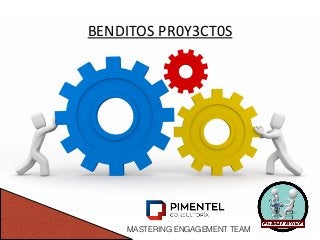BENDITOS	
  PR0Y3CT0S
MASTERING ENGAGEMENT TEAM
 