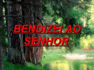 BENDIZEI AO SENHOR   
