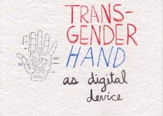 Transgender Hand as Digital Device