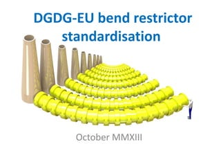 DGDG-EU bend restrictor
standardisation

October MMXIII

 