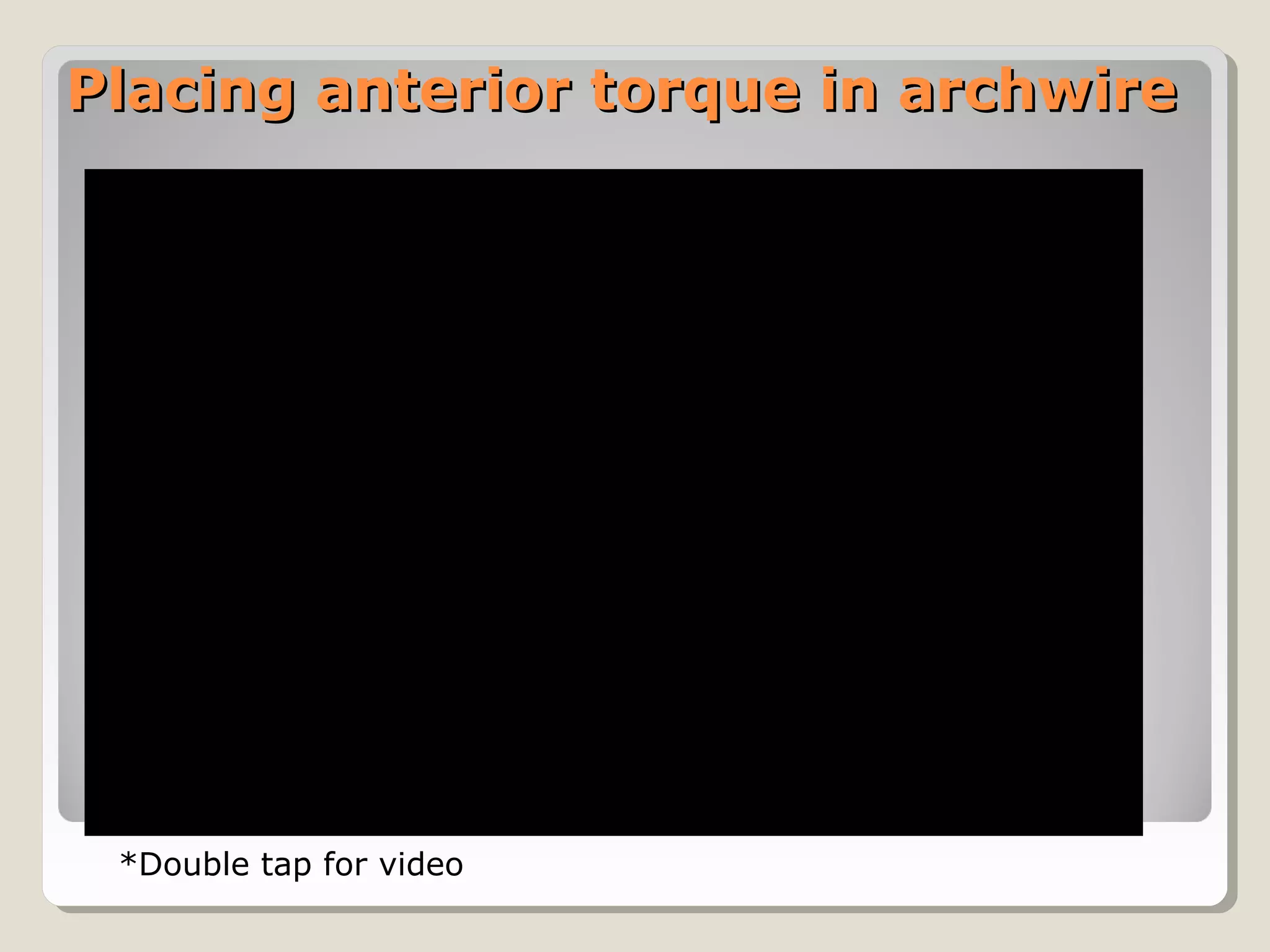 Placing anterior torque in archwirePlacing anterior torque in archwire
*Double tap for video
 