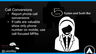 Call Conversions
• Report phone call
conversions
• If calls are valuable
show only phone
number on mobile, use
call focuse...